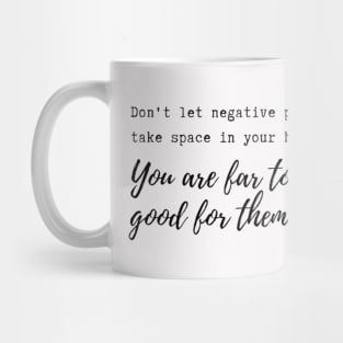 Don't let negative people take space in your head! Mug